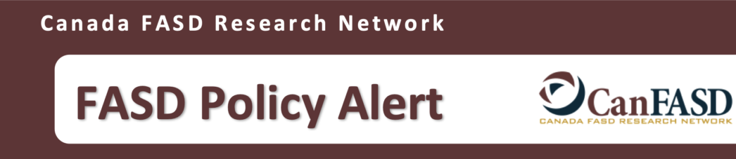 Canada FASD Research Network: FASD Policy Alert