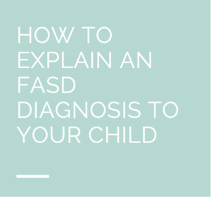 How to explain an FASD diagnosis to your child