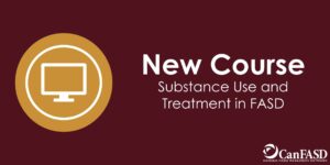 New Course: Substance Use and Treatment in FASD