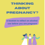Cover of Thinking About Pregnancy: A Booklet to Reflect on Alcohol Use Before You are Pregnant