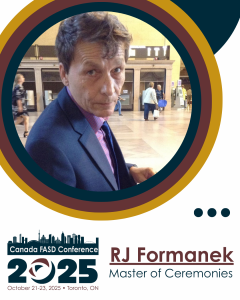 A promotional graphic for the Canada FASD Conference 2025, taking place on October 21-23 in Toronto, ON. The image features a man, RJ Formanek, who is the Master of Ceremonies. He is wearing a navy blue suit with a pink and blue striped dress shirt and a dark tie, standing in a grand indoor space with high ceilings. The background of the graphic includes circular design elements in dark blue, brown, and gold. The conference logo, with a city skyline and stylized text, is positioned at the bottom left corner.
