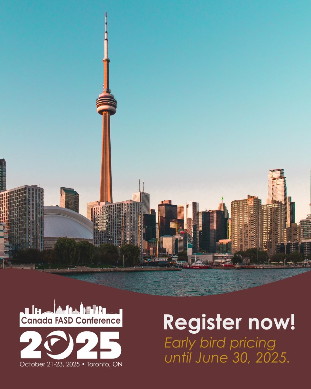 Promotional graphic for the Canada FASD Conference 2025, featuring a photo of the Toronto skyline with the CN Tower prominently in the center. The lower section includes event details on a maroon background: 'Canada FASD Conference 2025, October 21–23, 2025 • Toronto, ON.' Text on the right reads, 'Register now! Early bird pricing until June 30, 2025.