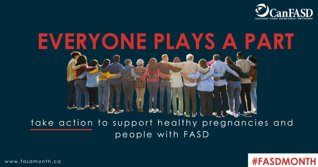 A group of people stand together arm in arm, facing away from the camera, beneath the bold text "Everyone Plays a Part." The image promotes FASD Month, encouraging action to support healthy pregnancies and individuals with Fetal Alcohol Spectrum Disorder (FASD). The CanFASD logo appears in the top right, and the website www.fasdmonth.ca is shown at the bottom.